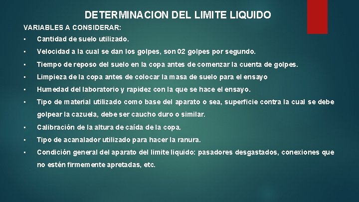 DETERMINACION DEL LIMITE LIQUIDO VARIABLES A CONSIDERAR: • Cantidad de suelo utilizado. • Velocidad