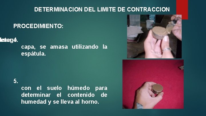 DETERMINACION DEL LIMITE DE CONTRACCION PROCEDIMIENTO: de letar Luego 4. capa, se amasa utilizando