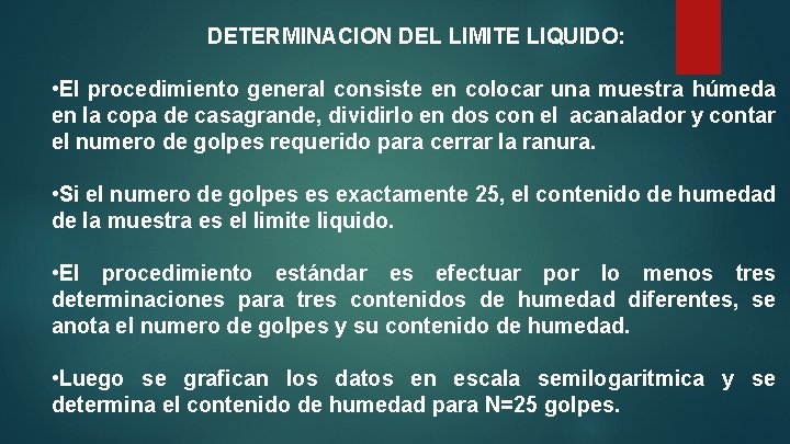 DETERMINACION DEL LIMITE LIQUIDO: • El procedimiento general consiste en colocar una muestra húmeda