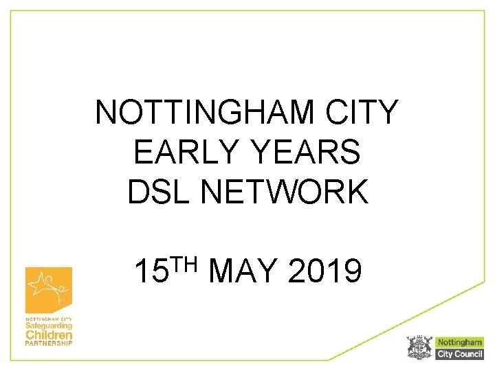 NOTTINGHAM CITY EARLY YEARS DSL NETWORK 15 TH MAY 2019 