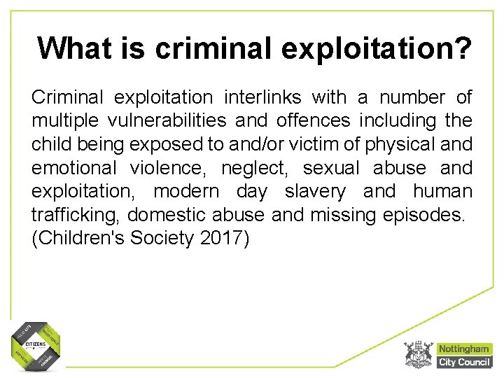 What is criminal exploitation? Criminal exploitation interlinks with a number of multiple vulnerabilities and