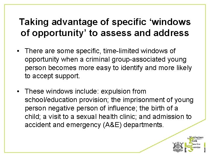 Taking advantage of specific ‘windows of opportunity’ to assess and address • There are