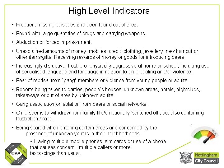 High Level Indicators • Frequent missing episodes and been found out of area. •