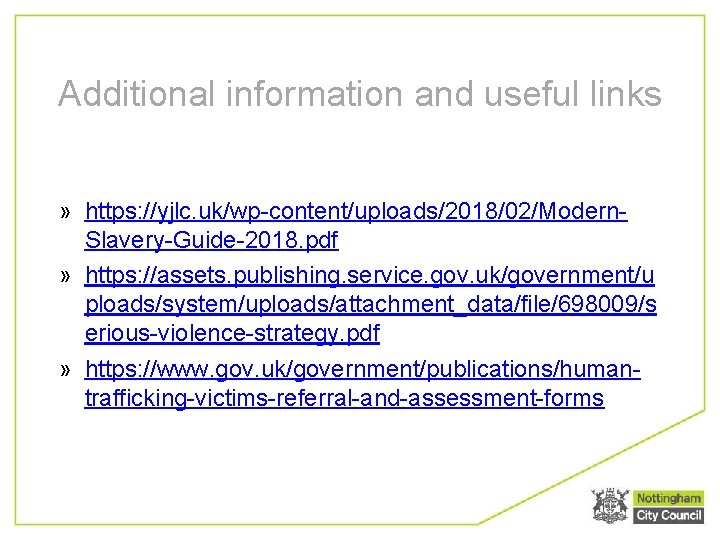 Additional information and useful links » https: //yjlc. uk/wp-content/uploads/2018/02/Modern. Slavery-Guide-2018. pdf » https: //assets.