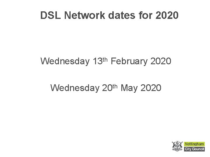 DSL Network dates for 2020 Wednesday 13 th February 2020 Wednesday 20 th May