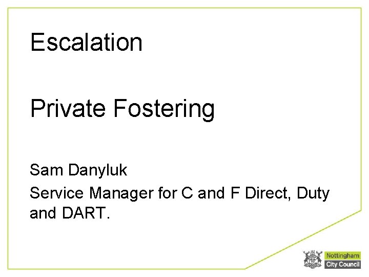 Escalation Private Fostering Sam Danyluk Service Manager for C and F Direct, Duty and