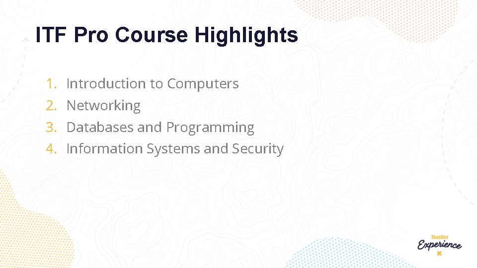 ITF Pro Course Highlights 1. Introduction to Computers 2. Networking 3. Databases and Programming