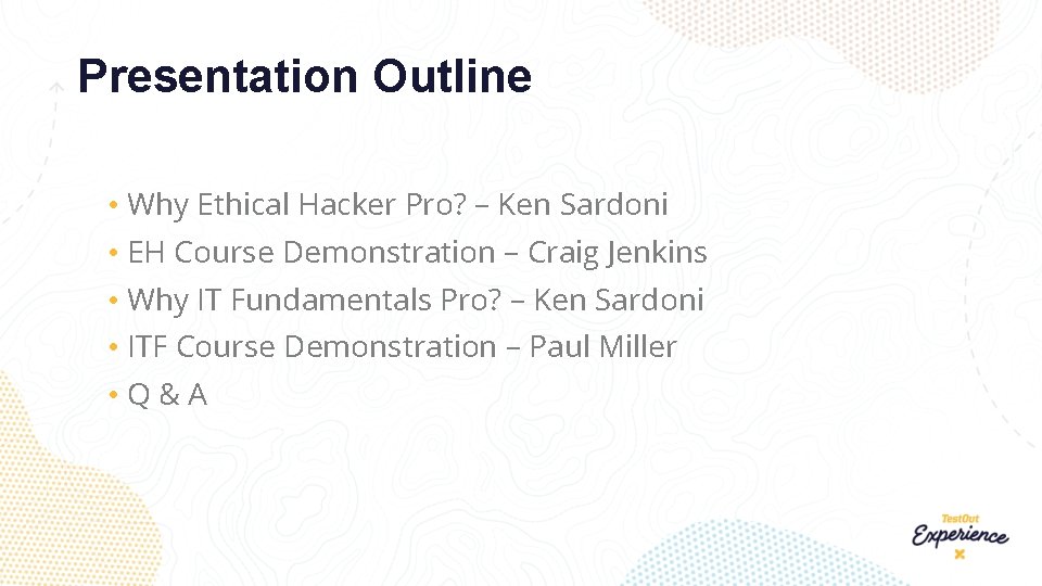 Presentation Outline • Why Ethical Hacker Pro? – Ken Sardoni • EH Course Demonstration