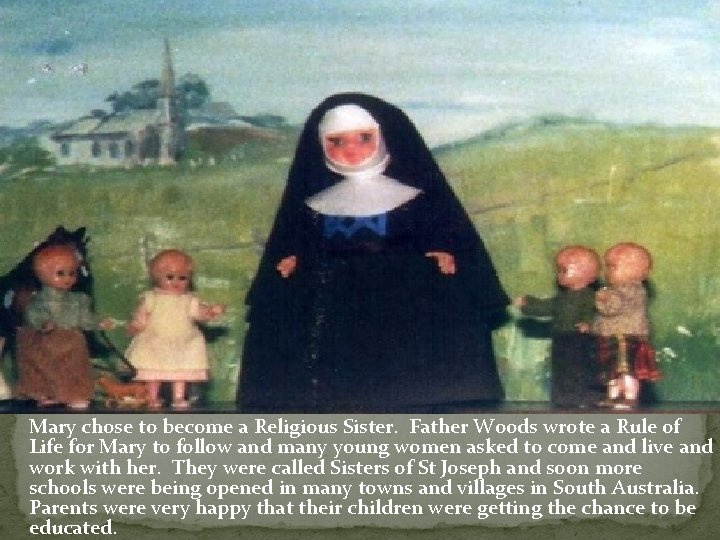 Mary chose to become a Religious Sister. Father Woods wrote a Rule of Life