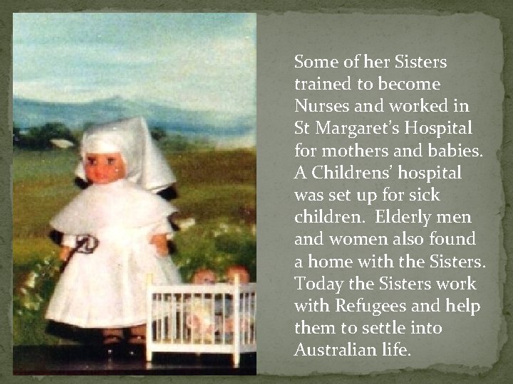 Some of her Sisters trained to become Nurses and worked in St Margaret’s Hospital