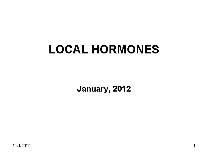 LOCAL HORMONES January, 2012 11/1/2020 1 LOCAL HORMONES January, 2012 11/1/2020 1