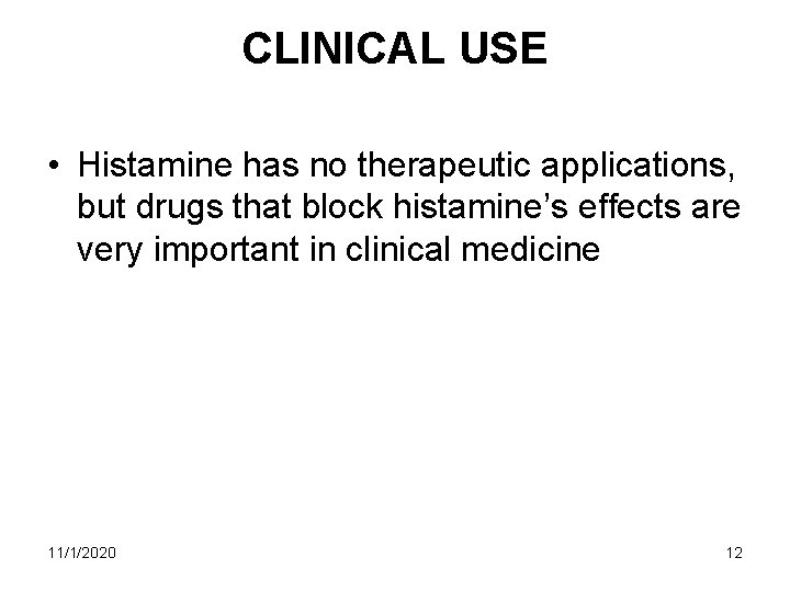 CLINICAL USE • Histamine has no therapeutic applications, but drugs that block histamine’s effects CLINICAL USE • Histamine has no therapeutic applications, but drugs that block histamine’s effects