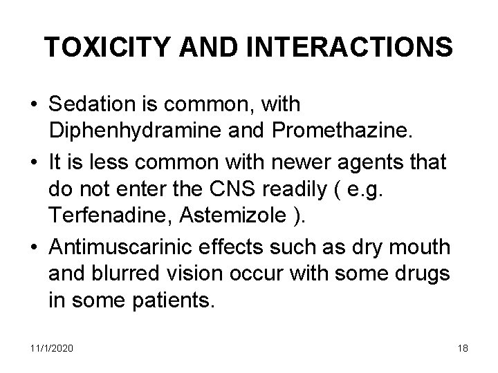 TOXICITY AND INTERACTIONS • Sedation is common, with Diphenhydramine and Promethazine. • It is TOXICITY AND INTERACTIONS • Sedation is common, with Diphenhydramine and Promethazine. • It is
