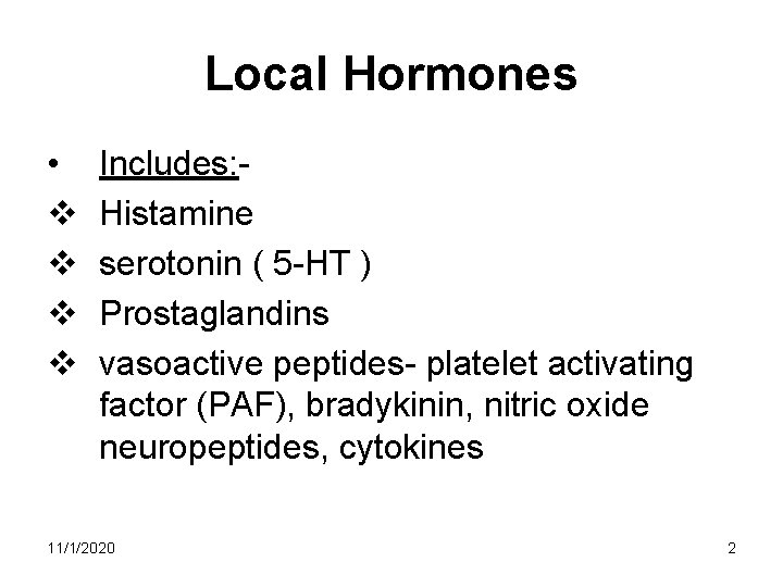 Local Hormones • v v Includes: Histamine serotonin ( 5 -HT ) Prostaglandins vasoactive Local Hormones • v v Includes: Histamine serotonin ( 5 -HT ) Prostaglandins vasoactive