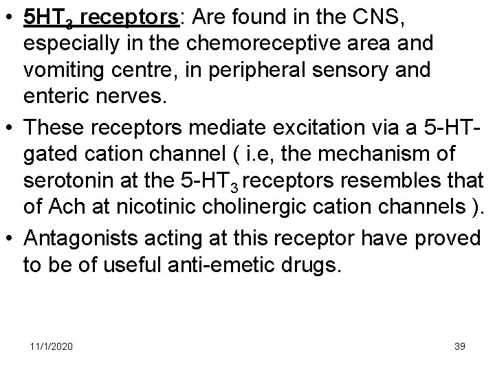• 5 HT 3 receptors: Are found in the CNS, especially in the • 5 HT 3 receptors: Are found in the CNS, especially in the