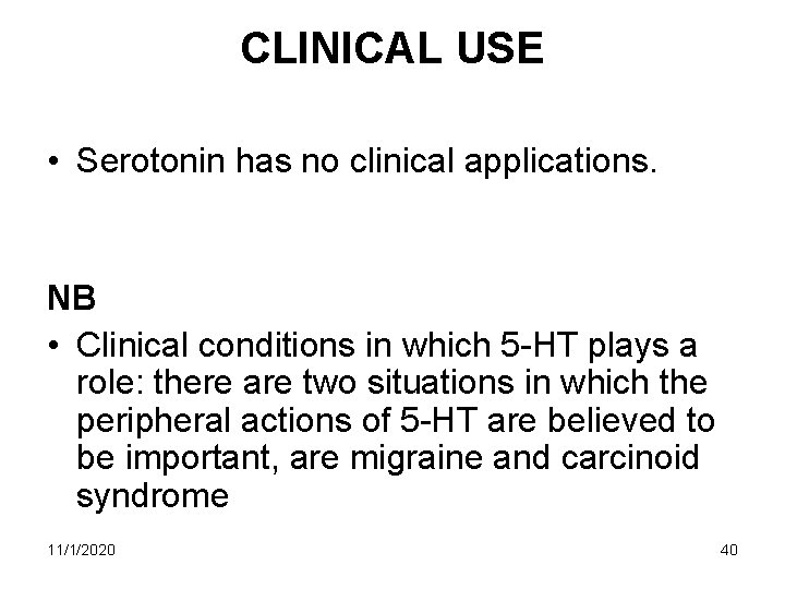 CLINICAL USE • Serotonin has no clinical applications. NB • Clinical conditions in which CLINICAL USE • Serotonin has no clinical applications. NB • Clinical conditions in which