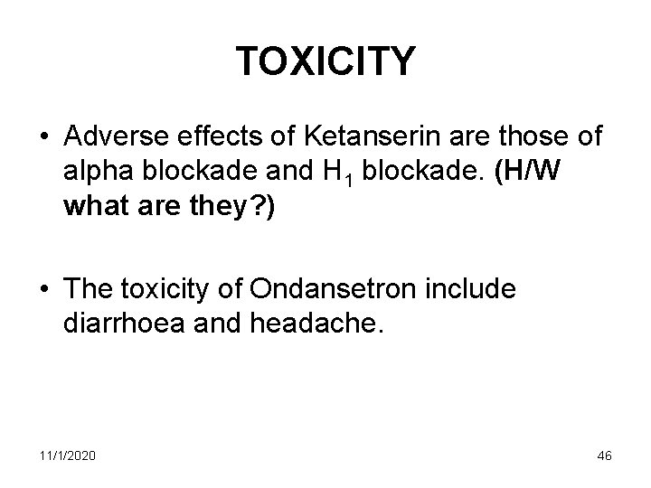 TOXICITY • Adverse effects of Ketanserin are those of alpha blockade and H 1 TOXICITY • Adverse effects of Ketanserin are those of alpha blockade and H 1