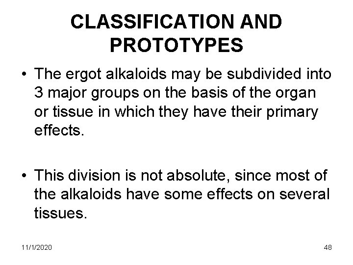 CLASSIFICATION AND PROTOTYPES • The ergot alkaloids may be subdivided into 3 major groups CLASSIFICATION AND PROTOTYPES • The ergot alkaloids may be subdivided into 3 major groups