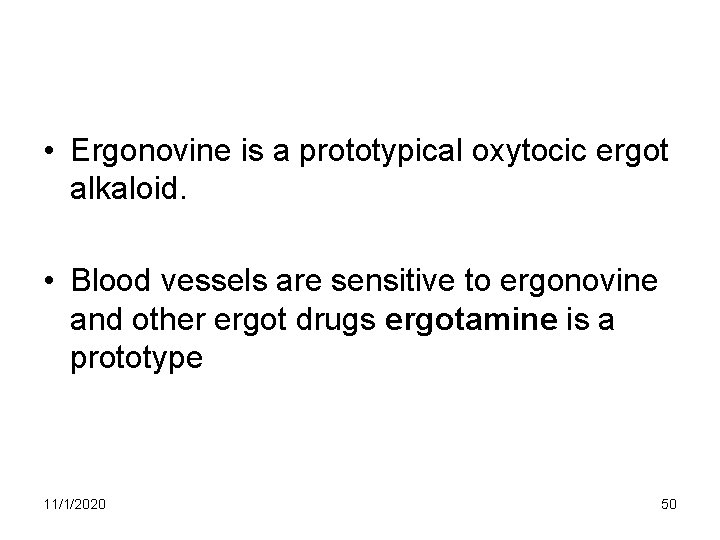 • Ergonovine is a prototypical oxytocic ergot alkaloid. • Blood vessels are sensitive • Ergonovine is a prototypical oxytocic ergot alkaloid. • Blood vessels are sensitive