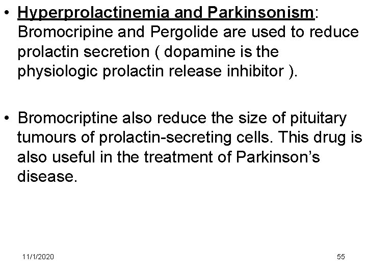 • Hyperprolactinemia and Parkinsonism: Bromocripine and Pergolide are used to reduce prolactin secretion • Hyperprolactinemia and Parkinsonism: Bromocripine and Pergolide are used to reduce prolactin secretion