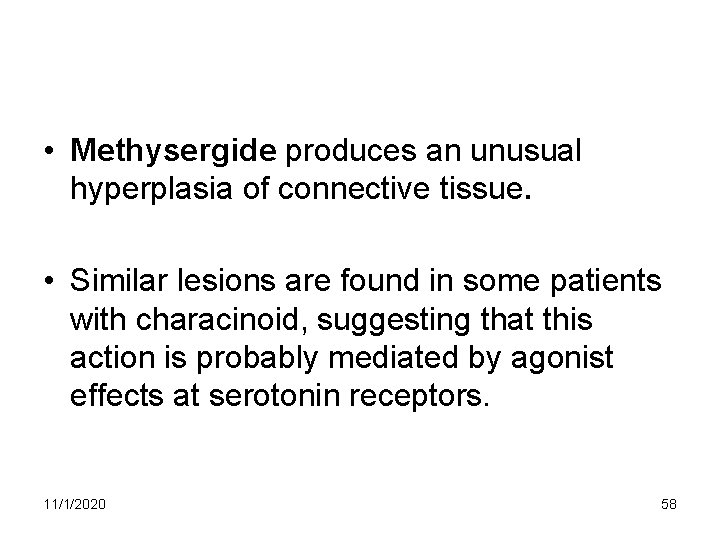 • Methysergide produces an unusual hyperplasia of connective tissue. • Similar lesions are • Methysergide produces an unusual hyperplasia of connective tissue. • Similar lesions are