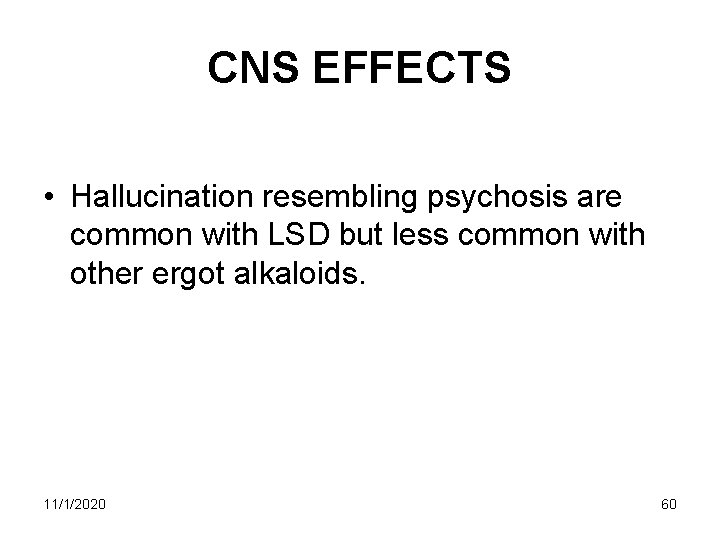 CNS EFFECTS • Hallucination resembling psychosis are common with LSD but less common with CNS EFFECTS • Hallucination resembling psychosis are common with LSD but less common with