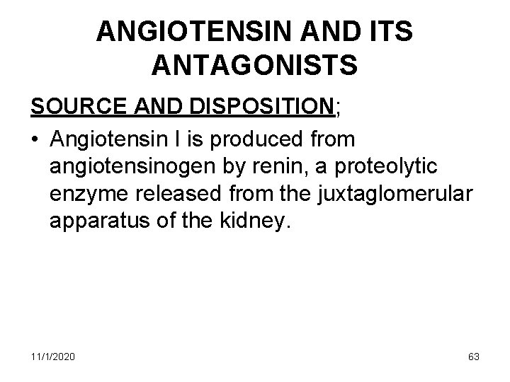 ANGIOTENSIN AND ITS ANTAGONISTS SOURCE AND DISPOSITION; • Angiotensin I is produced from angiotensinogen ANGIOTENSIN AND ITS ANTAGONISTS SOURCE AND DISPOSITION; • Angiotensin I is produced from angiotensinogen