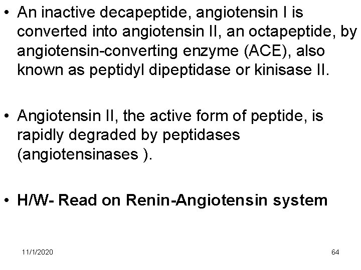 • An inactive decapeptide, angiotensin I is converted into angiotensin II, an octapeptide, • An inactive decapeptide, angiotensin I is converted into angiotensin II, an octapeptide,