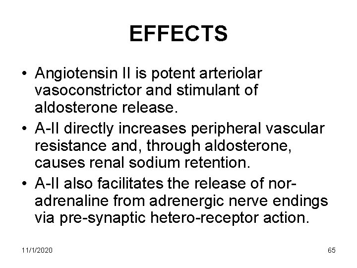 EFFECTS • Angiotensin II is potent arteriolar vasoconstrictor and stimulant of aldosterone release. • EFFECTS • Angiotensin II is potent arteriolar vasoconstrictor and stimulant of aldosterone release. •