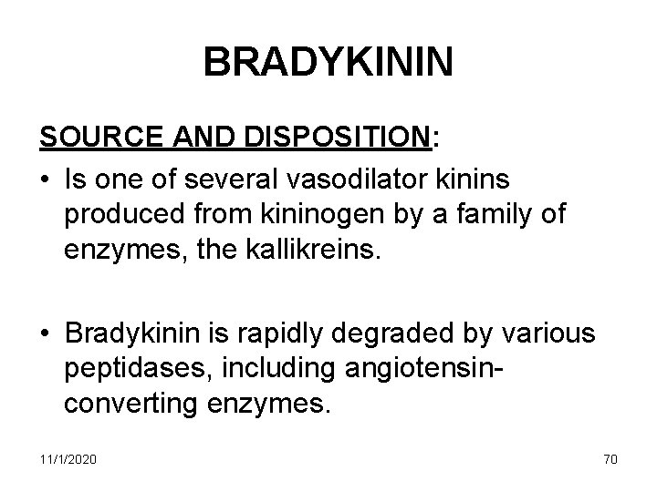 BRADYKININ SOURCE AND DISPOSITION: • Is one of several vasodilator kinins produced from kininogen BRADYKININ SOURCE AND DISPOSITION: • Is one of several vasodilator kinins produced from kininogen