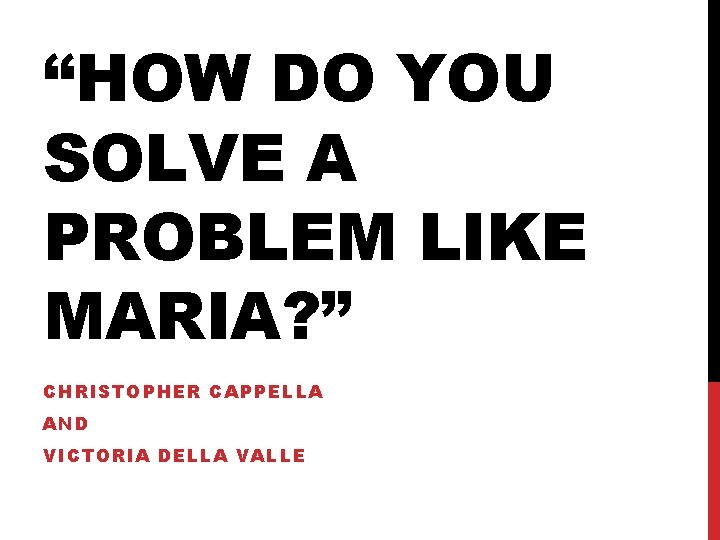“HOW DO YOU SOLVE A PROBLEM LIKE MARIA? ” CHRISTOPHER CAPPELLA AND VICTORIA DELLA