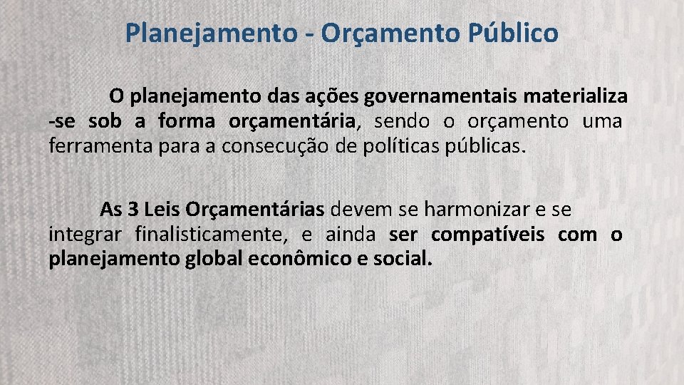 Planejamento - Orçamento Público O planejamento das ações governamentais materializa -se sob a forma