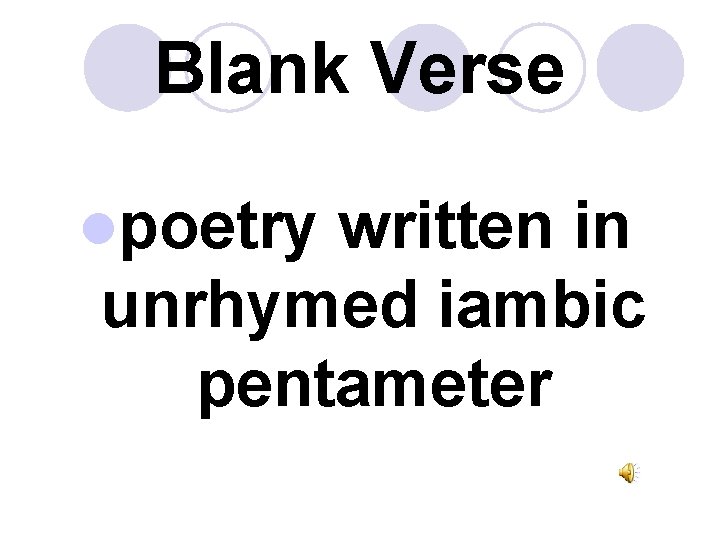 Blank Verse lpoetry written in unrhymed iambic pentameter 