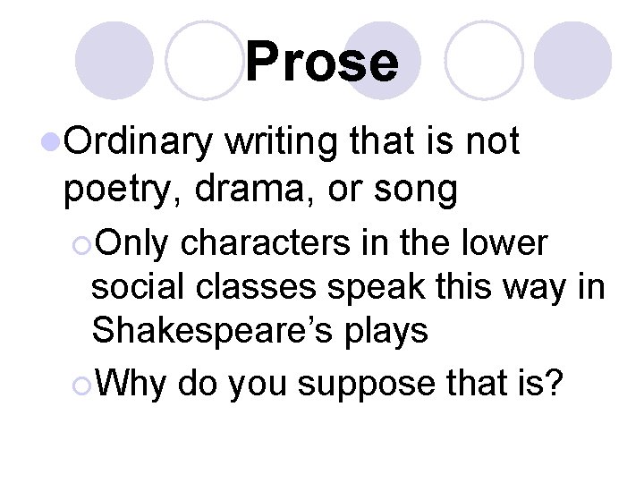 Prose l. Ordinary writing that is not poetry, drama, or song ¡Only characters in