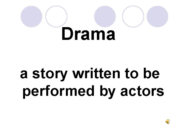 Drama a story written to be performed by actors 