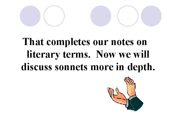 That completes our notes on literary terms. Now we will discuss sonnets more in