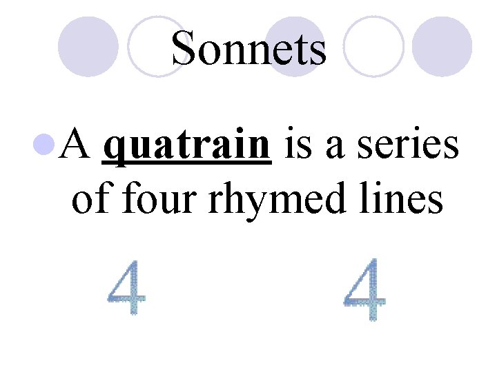 Sonnets l. A quatrain is a series of four rhymed lines 