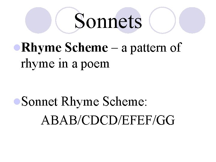 Sonnets l. Rhyme Scheme – a pattern of rhyme in a poem l. Sonnet