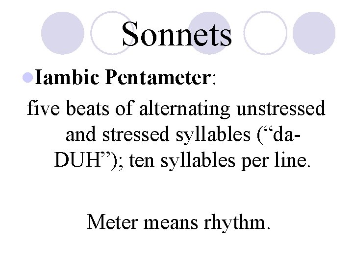 Sonnets l. Iambic Pentameter: five beats of alternating unstressed and stressed syllables (“da. DUH”);