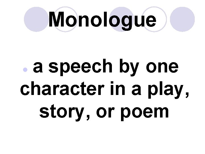 Monologue a speech by one character in a play, story, or poem l 