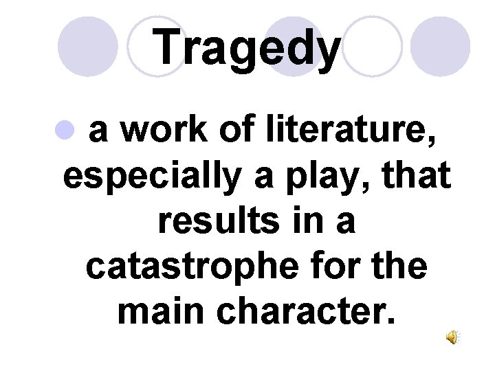 Tragedy l a work of literature, especially a play, that results in a catastrophe