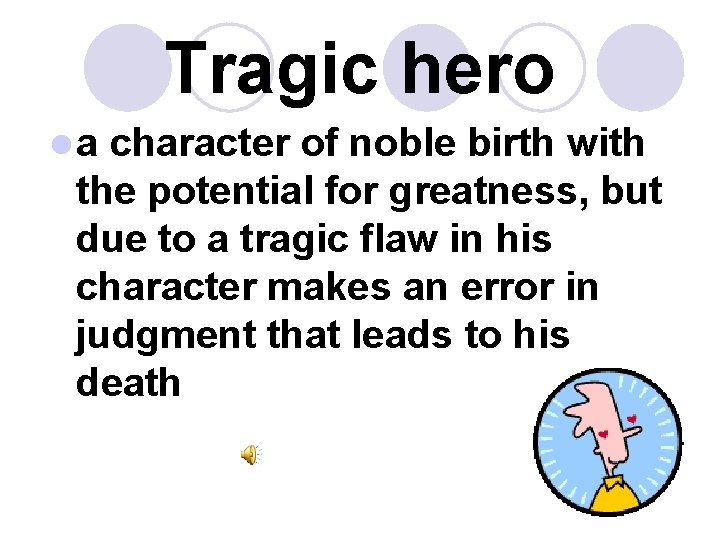 Tragic hero la character of noble birth with the potential for greatness, but due