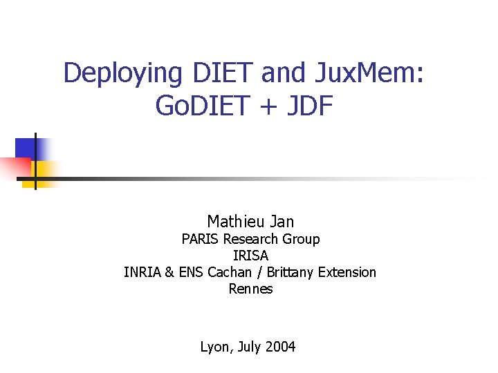 Deploying DIET and Jux. Mem: Go. DIET + JDF Mathieu Jan PARIS Research Group