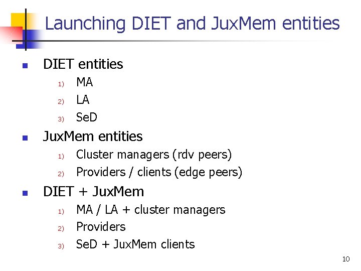 Launching DIET and Jux. Mem entities n DIET entities 1) 2) 3) n Jux.