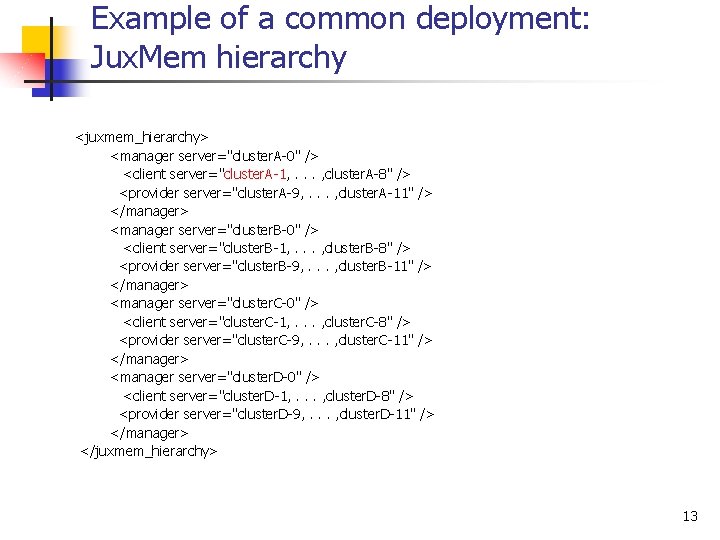 Example of a common deployment: Jux. Mem hierarchy <juxmem_hierarchy> <manager server="cluster. A-0" /> <client