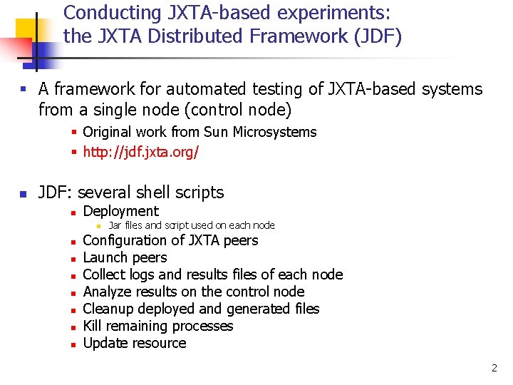 Conducting JXTA-based experiments: the JXTA Distributed Framework (JDF) § A framework for automated testing