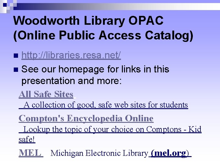 Woodworth Library OPAC (Online Public Access Catalog) http: //libraries. resa. net/ See our homepage Woodworth Library OPAC (Online Public Access Catalog) http: //libraries. resa. net/ See our homepage