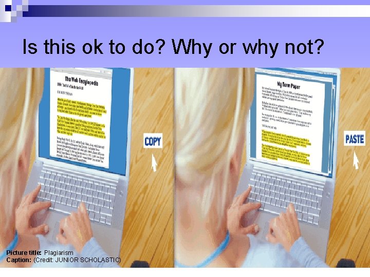 Is this ok to do? Why or why not? Picture title: Plagiarism Caption: (Credit: Is this ok to do? Why or why not? Picture title: Plagiarism Caption: (Credit: