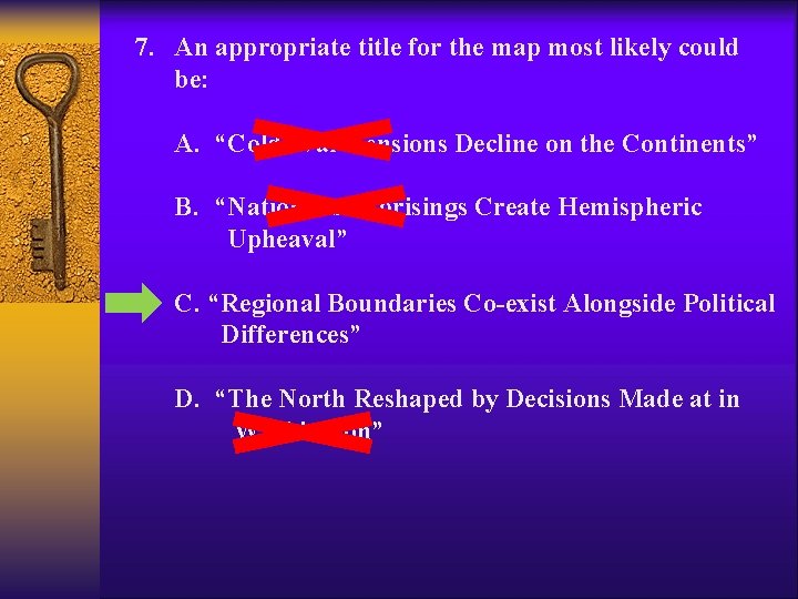 7. An appropriate title for the map most likely could be: A. “Cold War