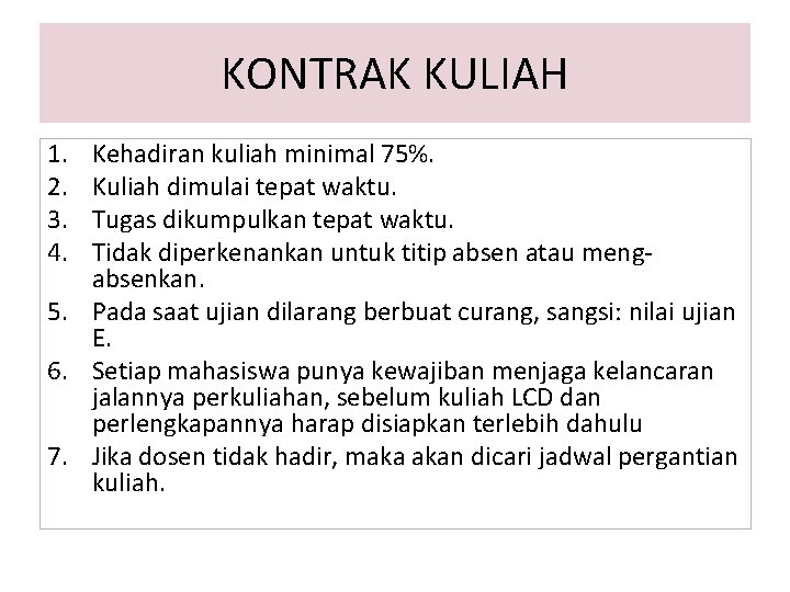 KONTRAK KULIAH 1. 2. 3. 4. Kehadiran kuliah minimal 75%. Kuliah dimulai tepat waktu.